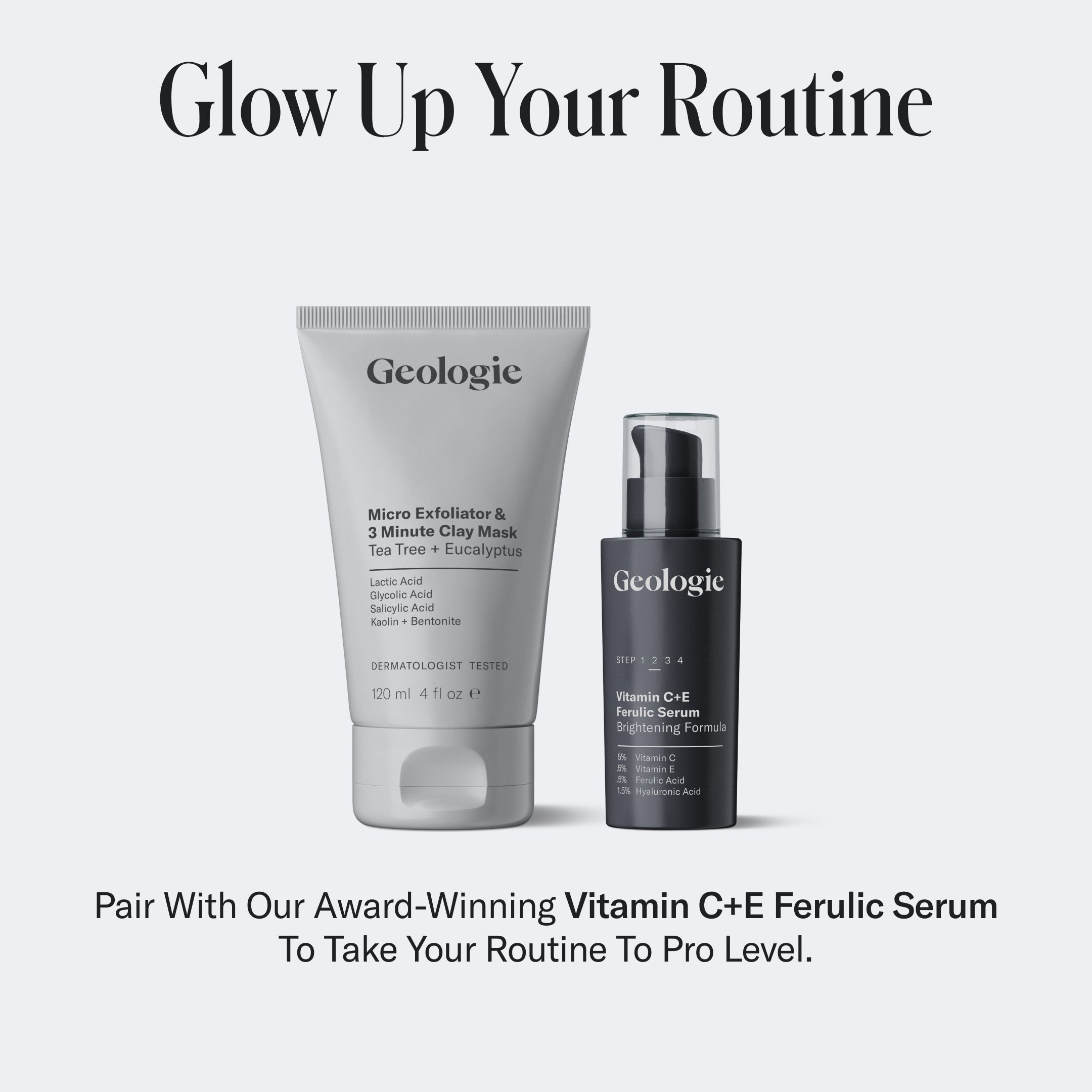 Geologie skincare products, including a Micro Exfoliator & 3 Minute Clay Mask and a Vitamin C+E ferulic serum, are shown side by side with the text 