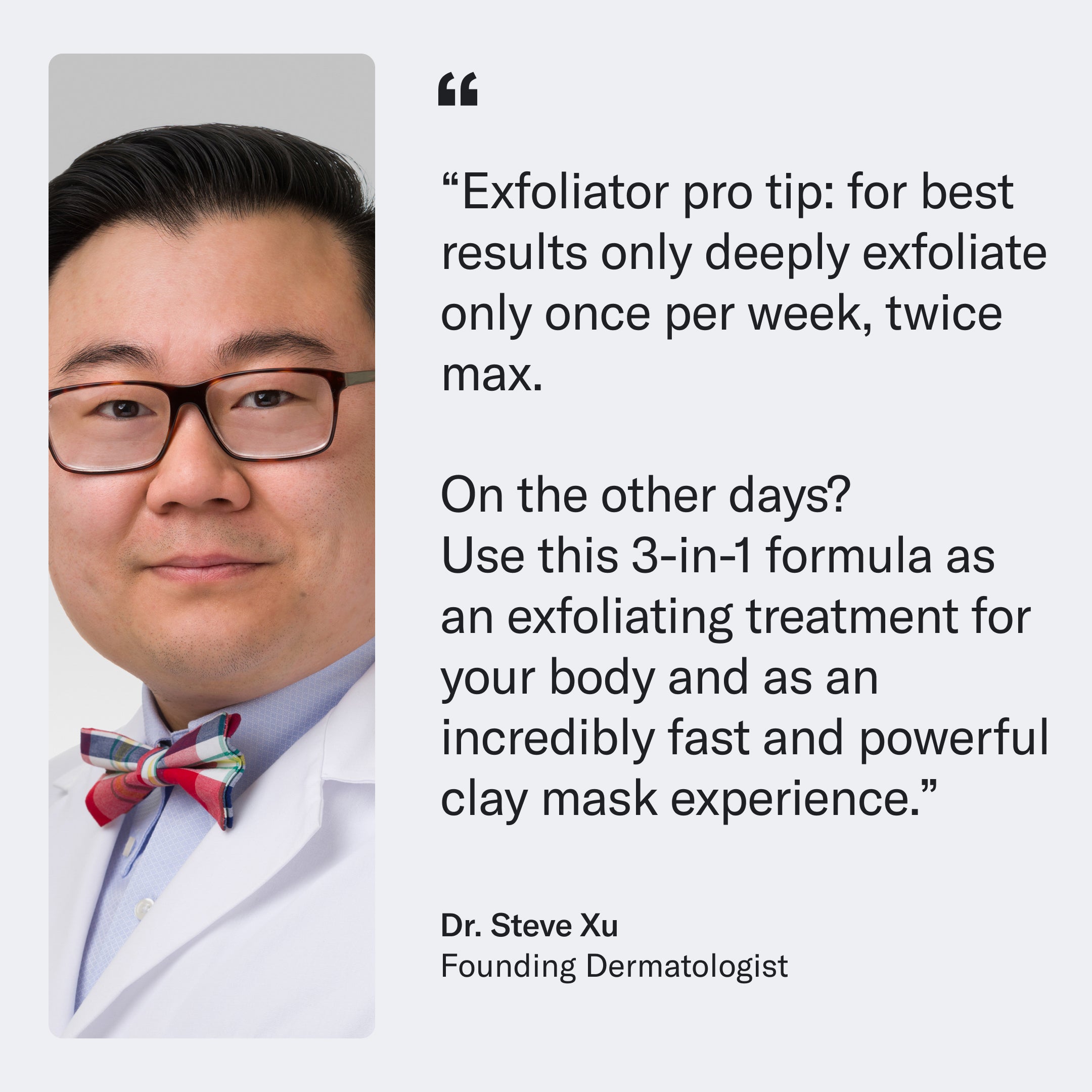 A dermatologist in a white coat and bow tie provides advice on using Geologie's Micro Exfoliator & 3 Minute Clay Mask, recommending not to exfoliate daily for best results. For an enhanced spa day experience, consider pairing it with a purifying mask. The dermatologist is identified as Dr. Steve Xu.