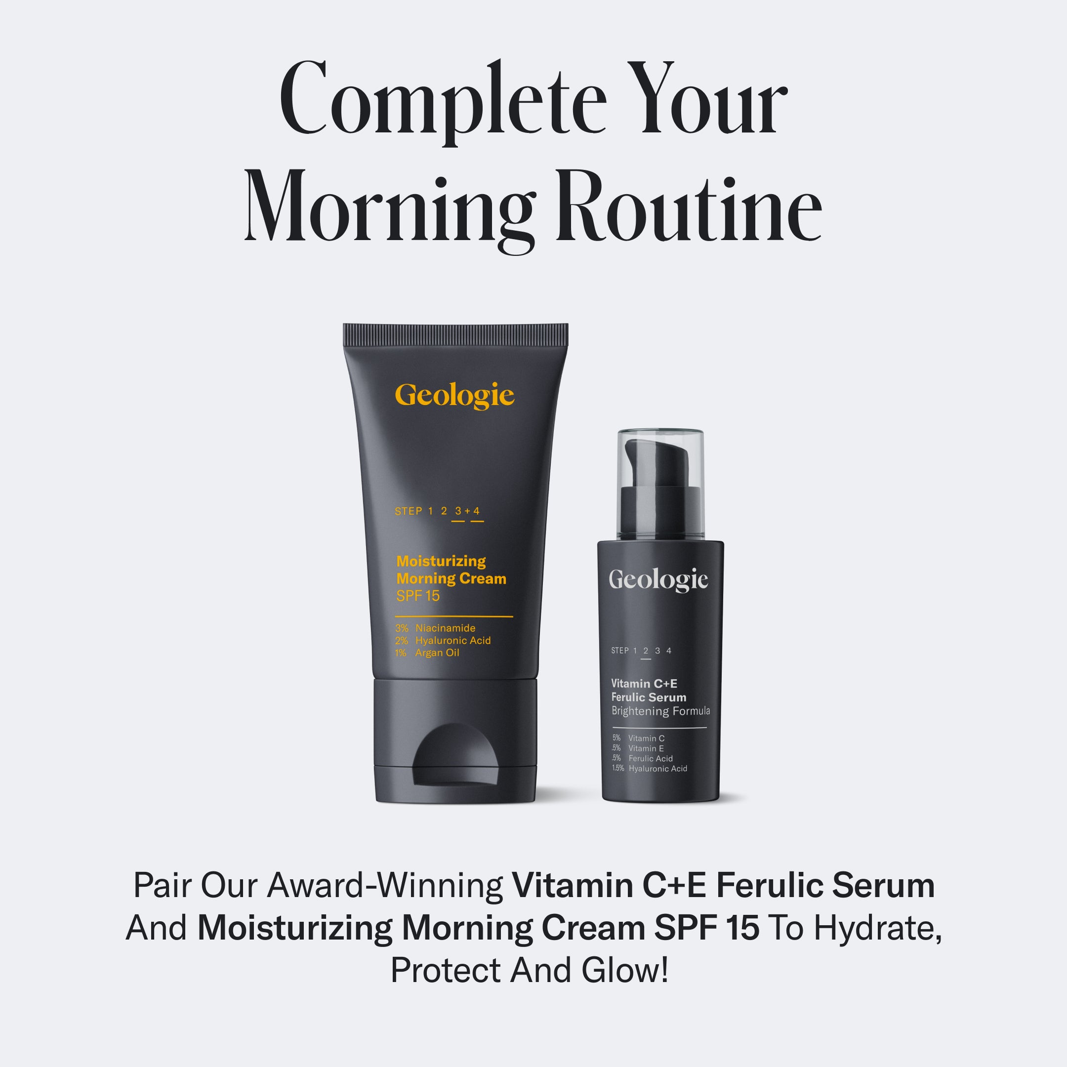 Geologie skincare products featuring Vitamin C+E Ferulic Serum and Moisturizing Face Cream with SPF15 with hyaluronic acid, placed against a plain background with text promoting a complete morning routine.