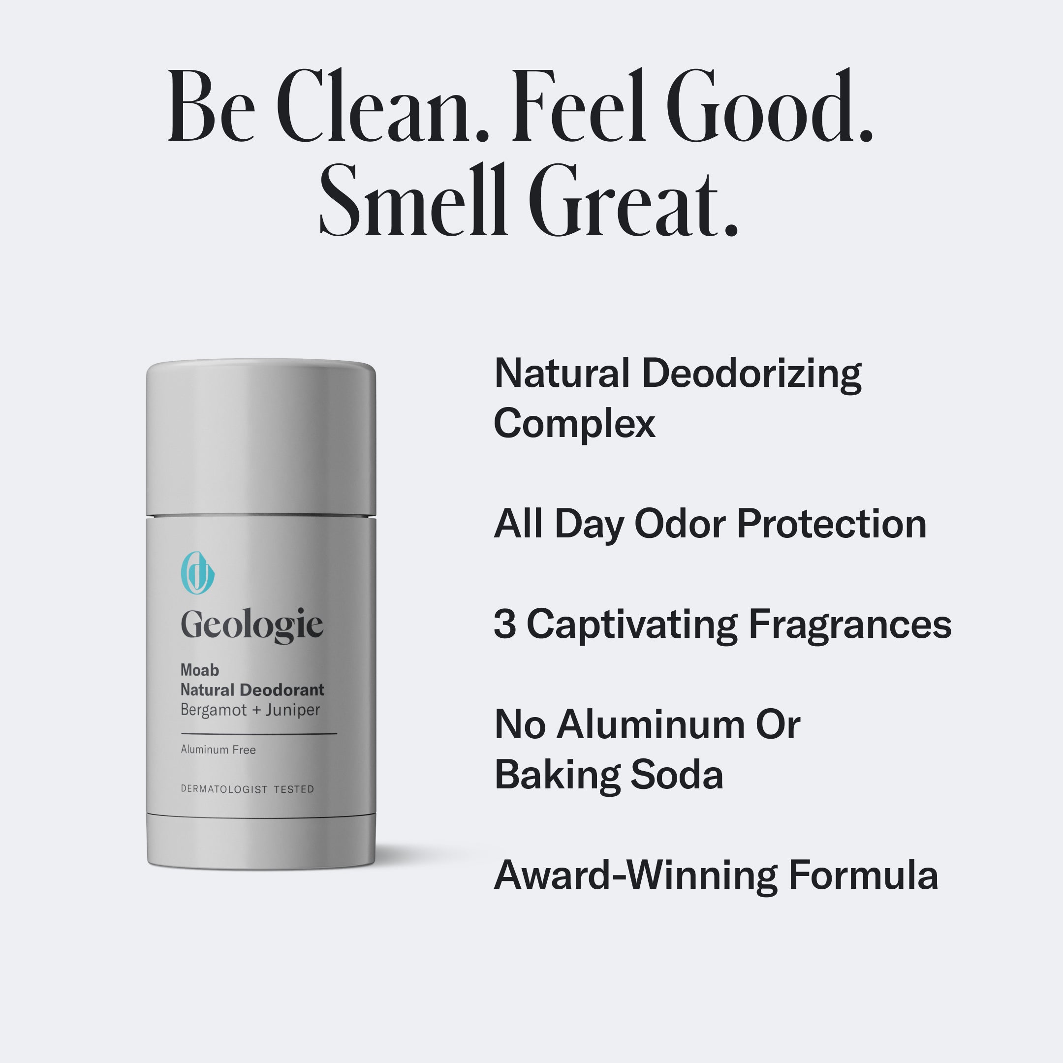 A Geologie Natural Deodorant stick is shown with its features listed: a natural deodorizing complex, all-day odor protection, 3 fragrances, no aluminum or baking soda, and an award-winning formula. This aluminum-free deodorant ensures freshness without compromising on health.