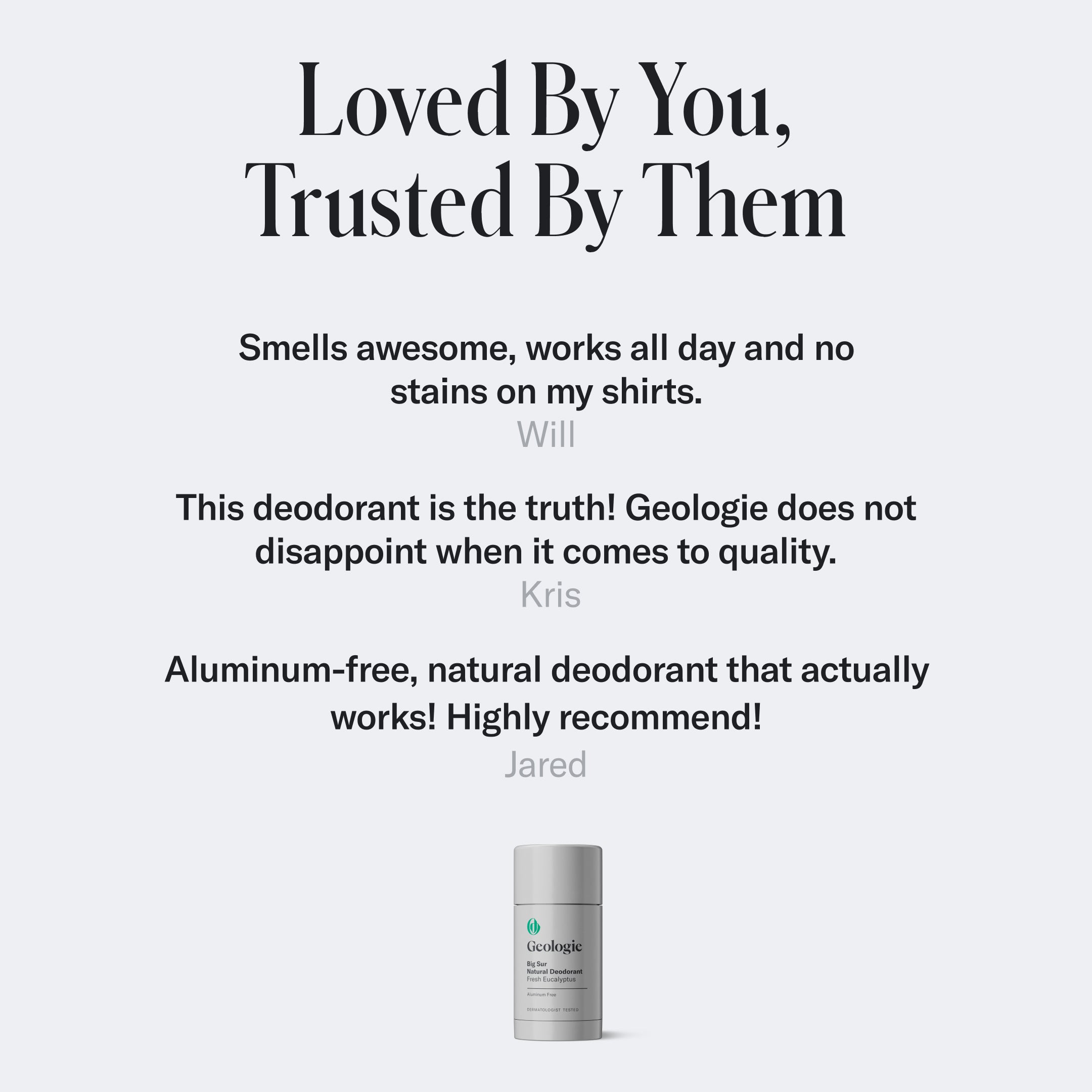 Image featuring testimonials for Geologie's Natural Deodorant. Quotes highlight its pleasant scent, effectiveness, non-staining property, and aluminum-free formula. A product image is seen at the bottom, emphasizing its excellent odor protection.
