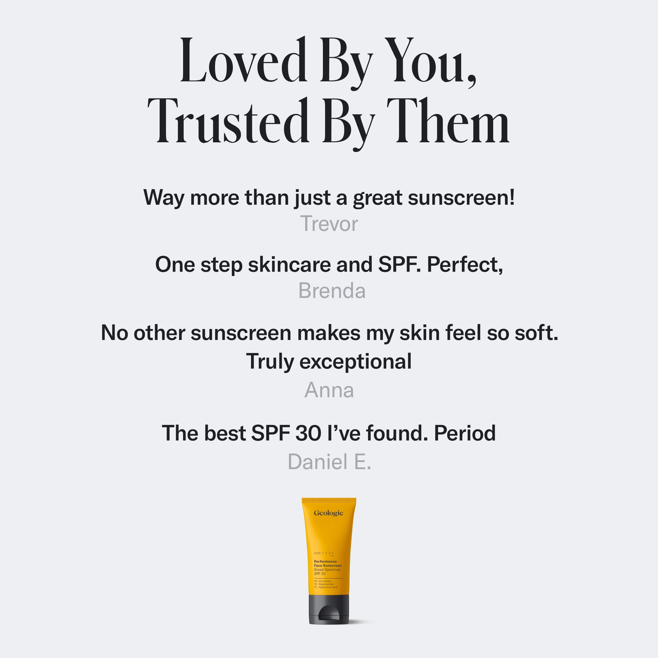 Yellow tube of Broad-Spectrum SPF30 Face Sunscreen by Geologie at the bottom. Above, testimonials from Trevor, Brenda, Anna, and Daniel E, praising the product for its quality, skincare benefits, and broad-spectrum SPF30 UVA and UVB protection.