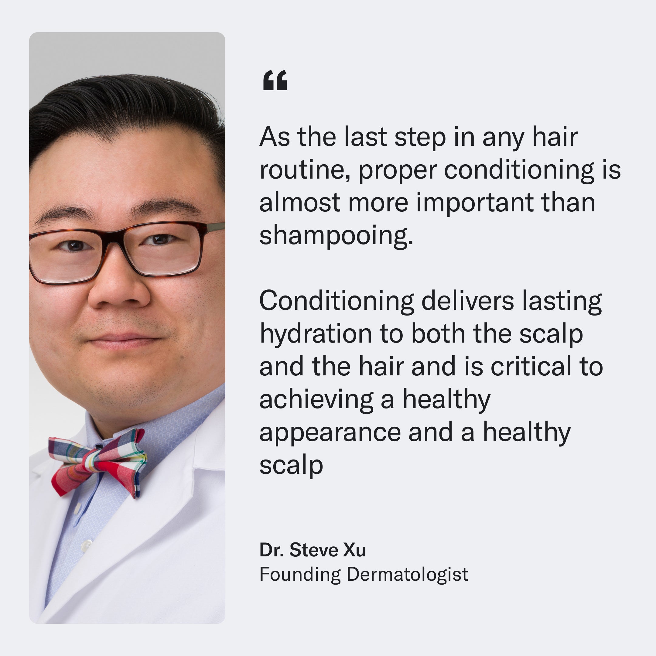Image of Dr. Steve Xu, a Founding Dermatologist, alongside a quote emphasizing the importance of conditioning for scalp and hair health with Geologie's Strengthening Conditioner. Dr. Xu wears glasses, a white coat, and a colorful bow tie.